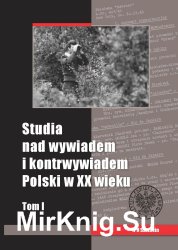 Studia nad wywiadem i kontrwywiadem Polski w XX wieku. Tom 1-3