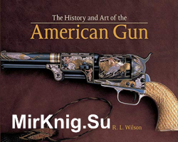 The History and Art of the American Gun: The Art of American Arms