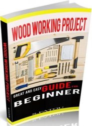 Woodworking Projects: Great and Easy Guide for Beginner