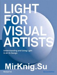 Light for Visual Artists: Understanding and Using Light in Art & Design Second Edition