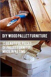 DIY Wood Pallet Furniture: 13 Beautiful Pieces Of Pallet Furniture Made In No Time
