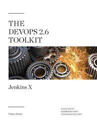 The DevOps 2.6 Toolkit: Jenkins X: Cloud-Native Kubernetes-First Continuous Delivery
