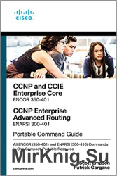 CCNP and CCIE Enterprise Core & CCNP Advanced Routing Portable Command Guide: All ENCOR (350-401) and ENARSI (300-410) Commands in One