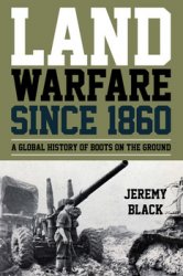 Land Warfare Since 1860 : A Global History of Boots on the Ground