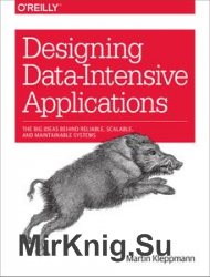Designing Data-Intensive Applications: The Big Ideas Behind Reliable, Scalable, and Maintainable Systems First Edition