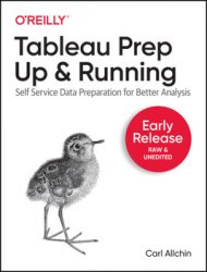 Tableau Prep: Up & Running (Early Release)