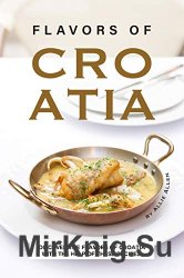 Flavors of Croatia: Discover the Flavors of Croatia With the Help of These Recipes!
