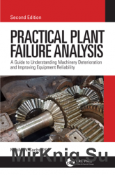 Practical Plant Failure Analysis: A Guide to Understanding Machinery Deterioration and Improving Equipment Reliability, 2nd Edition