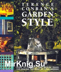 Terence Conrans Garden Style: Over 75 Projects and Design Ideas for Making the Most of Your Garden