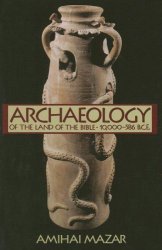 Archaeology of the Land of the Bible, Volume I: 10,000-586 B.C.E.