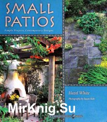 Small Patios: Small Projects, Contemporary Designs