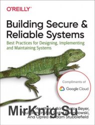Building Secure and Reliable Systems: Best Practices for Designing, Implementing, and Maintaining Systems  First Edition