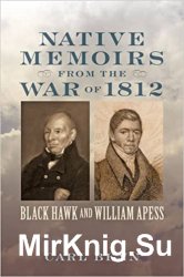 Native Memoirs from the War of 1812: Black Hawk and William Apess