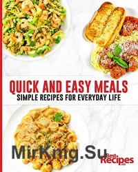 Quick and Easy Meals: Simple Recipes for Everyday Life