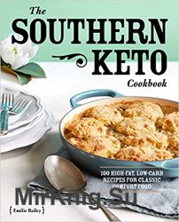 The Southern Keto Cookbook: 100 High-Fat, Low-Carb Recipes for Classic Comfort Food