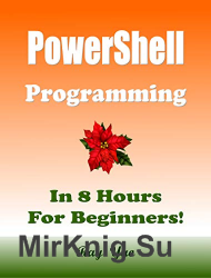 PowerShell Programming, In 8 Hours, For Beginners!