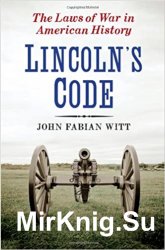 Lincoln's Code: The Laws of War in American History