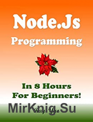 Node.Js Programming, In 8 Hours, For Beginners