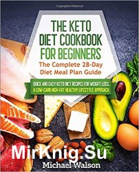 The Keto Diet Cookbook for Beginners: The Complete 28-Day Diet Meal Plan Guide