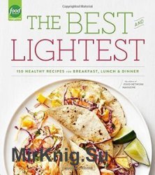 The Best and Lightest: 150 Healthy Recipes for Breakfast, Lunch and Dinner