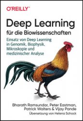 Deep Learning fur die Biowissenschaften: Einsatz von Deep Learning in Genomik, Biophysik, Mikroskopie und medizinischer Analyse