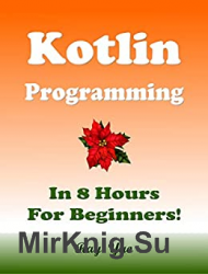 Kotlin Programming, In 8 Hours, For Beginners!