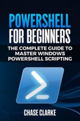 PowerShell for Beginners: The Complete Guide to Master Windows PowerShell Scripting