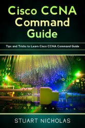 Cisco CCNA Command Guide: Tips and Tricks to Learn Cisco CCNA Command Guide