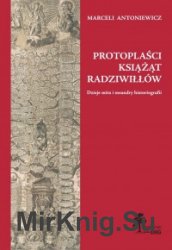 Protoplasci ksiazat Radziwillow. Dzieje mitu i meandry historiografii