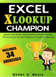 Excel Xlookup Champion: Master the Newly Released XLOOKUP Function. The Successor of Excel Vlookup Formula on Steroids