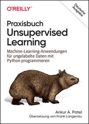 Praxisbuch Unsupervised Learning: Machine-Learning-Anwendungen fur ungelabelte Daten mit Python programmieren