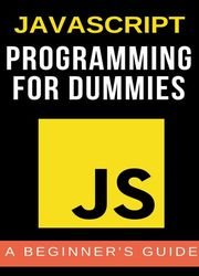 Javascript Programming for Dummies: A Beginner's Guide