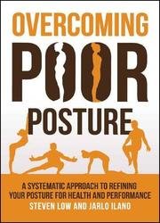 Overcoming Poor Posture: A Systematic Approach to Refining Your Posture for Health and Performance
