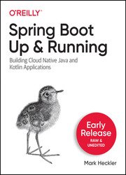 Spring Boot: Up and Running: Building Cloud Native Java and Kotlin Applications (Early Release)
