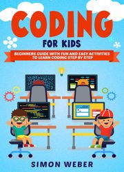 Coding for Kids: Beginners Guide with Fun and Easy Activities to Learn Coding Step by Step