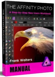 The Affinity Photo Manual: A Step-by-Step New Users Guide