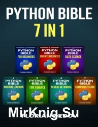 The Python Bible 7 in 1: Volumes One To Seven