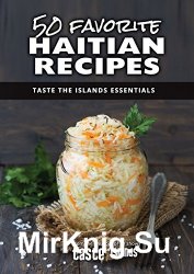 50 Favorite Haitian Recipes: Taste the Islands Essentials