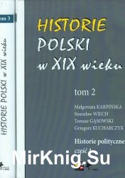 Historie Polski w XIX wieku. T. 2, Historie polityczne. Cz. 1