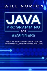 Java Programming for beginners: A practical beginners guide to learn programming, fundamentals and code