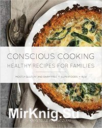 Conscious Cooking: Healthy Recipes for Families Cookbook