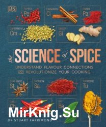 The Science of Spice: Understand Flavour Connections and Revolutionize your Cooking