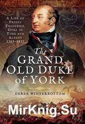 The Grand Old Duke of York: A Life of Prince Frederick, Duke of York and Albany 17631827