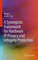 A Synergistic Framework for Hardware IP Privacy and Integrity Protection