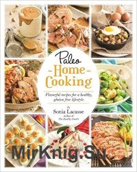 Paleo Home Cooking: Flavorful Recipes for a Healthy, Gluten-Free Lifestyle