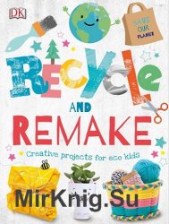 Recycle and Remake: Creative Projects for Eco Kids