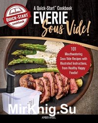 Everie Sous Vide, A Quick-Start Cookbook: 101 Mouthwatering Sous Vide Recipes