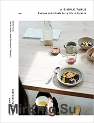 A Simple Table: Recipes & rituals for a life in balance
