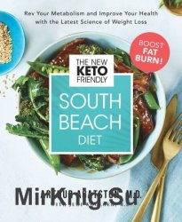The New Keto-Friendly South Beach Diet: Rev Your Metabolism and Improve Your Health with the Latest Science of Weight Loss