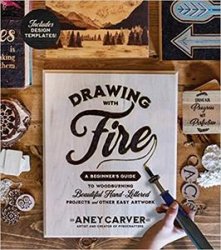 Drawing with Fire: A Beginners Guide to Woodburning Beautiful Hand-Lettered Projects and Other Easy Artwork